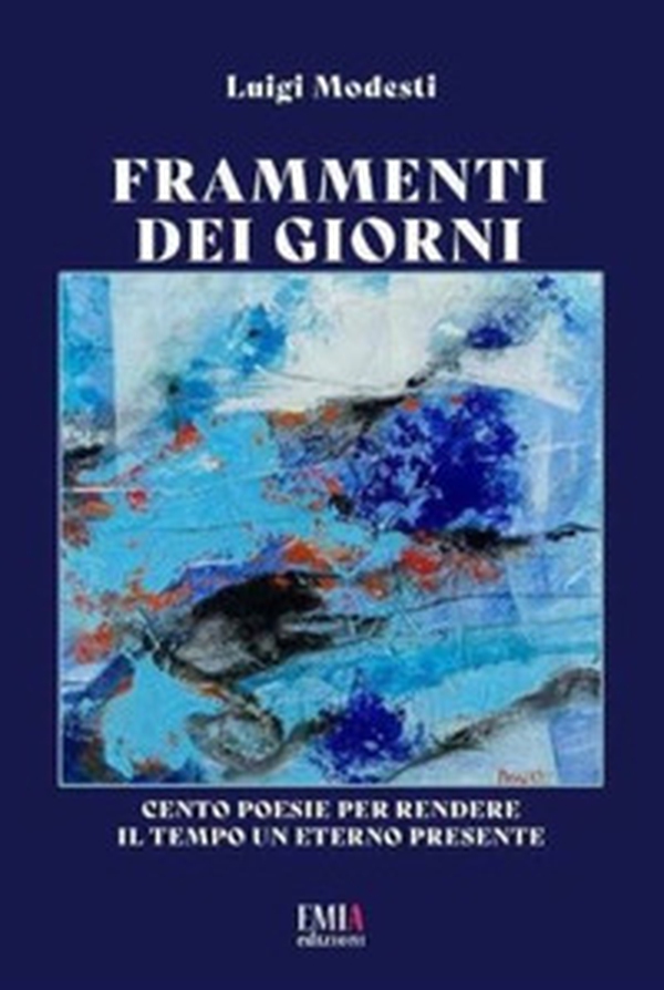 Frammenti dei giorni. Cento poesie per rendere il tempo un eterno presente - Librerie.coop Frammenti dei giorni. Cento poesie per rendere il tempo un eterno presente - Librerie.coop