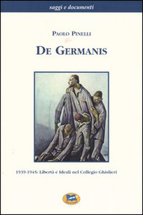 De Germanis. 1939-1945: libertà e ideali nel collegio Ghislieri - Librerie.coop De Germanis. 1939-1945: libertà e ideali nel collegio Ghislieri - Librerie.coop
