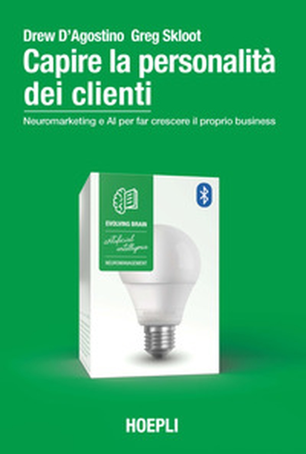 Capire la personalità dei clienti. Neuromarketing e AI per far crescere il proprio business - Librerie.coop Capire la personalità dei clienti. Neuromarketing e AI per far crescere il proprio business - Librerie.coop