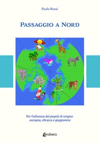 Passaggio a Nord. Per l'alleanza dei popoli di origine europea, ebraica e giapponese - Librerie.coop