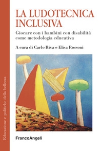 La ludotecnica inclusiva. Giocare con i bambini con disabilità come metodologia educativa - Librerie.coop