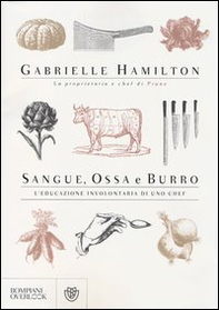 Sangue, ossa e burro. L'educazione involontaria di uno chef - Librerie.coop Sangue, ossa e burro. L'educazione involontaria di uno chef - Librerie.coop