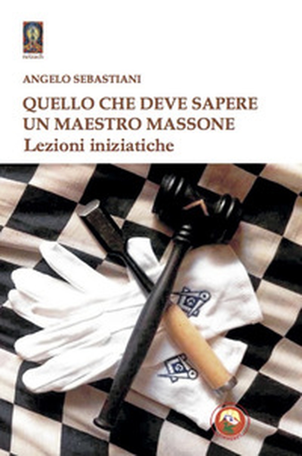 Quello che deve sapere un maestro massone. Lezioni - Librerie.coop Quello che deve sapere un maestro massone. Lezioni - Librerie.coop
