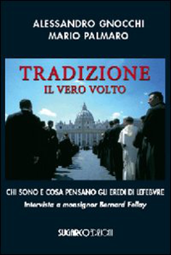 Tradizione. Il vero volto. Chi sono e cosa pensano gli eredi di Lefebvre. Intervista a monsignor Bernard Fellay - Librerie.coop Tradizione. Il vero volto. Chi sono e cosa pensano gli eredi di Lefebvre. Intervista a monsignor Bernard Fellay - Librerie.coop