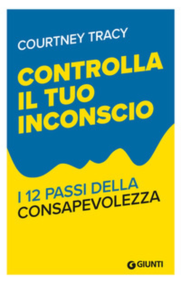 Controlla il tuo inconscio. I 12 passi della consapevolezza - Librerie.coop