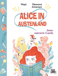 Emma: aspirante Cupido. Alice in Austenland - Librerie.coop