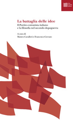 La battaglia delle idee. Il Partito comunista italiano e la filosofia nel secondo dopoguerra - Librerie.coop