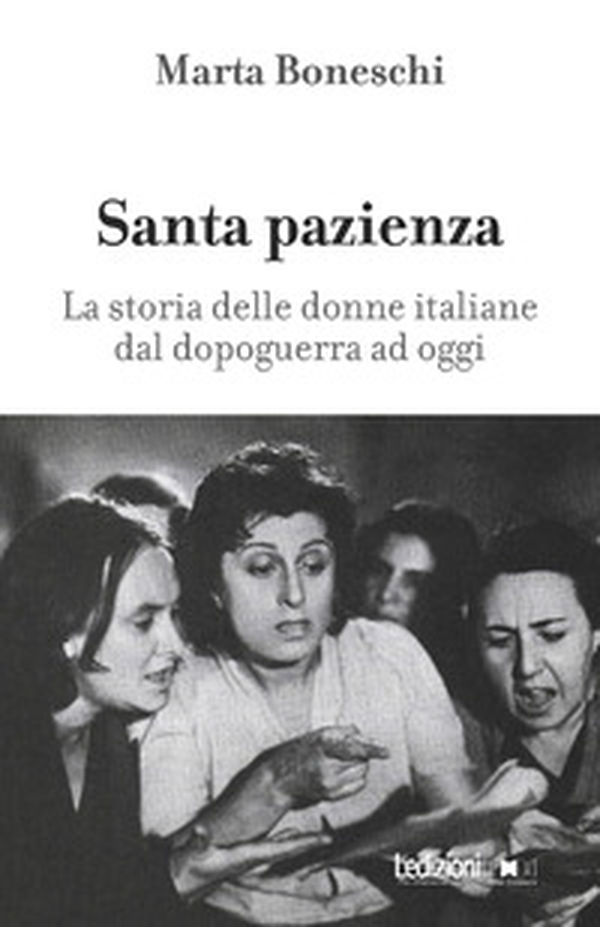 Santa pazienza. La storia delle donne italiane dal dopoguerra ad oggi - Librerie.coop Santa pazienza. La storia delle donne italiane dal dopoguerra ad oggi - Librerie.coop
