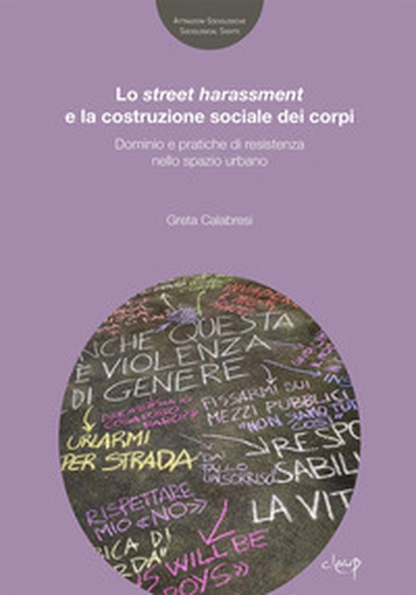 Lo street harassmente la costruzione sociale dei corpi. Dominio e pratiche di resistenza nello spazio urbano - Librerie.coop Lo street harassmente la costruzione sociale dei corpi. Dominio e pratiche di resistenza nello spazio urbano - Librerie.coop