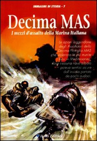 Decima Mas. I mezzi d'assalto della marina italiana - Librerie.coop