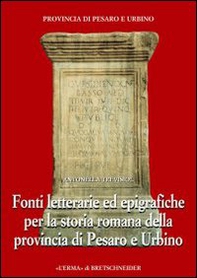 Fonti letterarie ed epigrafiche per la storia romana della provincia di Pesaro e Urbino - Librerie.coop
