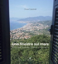 Una finestra sul mare. Il mio viaggio fotografico attraverso la costa ligure - Librerie.coop