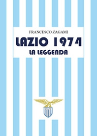 Lazio 1974. La leggenda - Librerie.coop