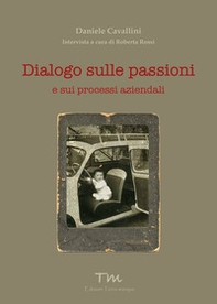 Dialogo sulle passioni. E sui processi aziendali - Librerie.coop Dialogo sulle passioni. E sui processi aziendali - Librerie.coop