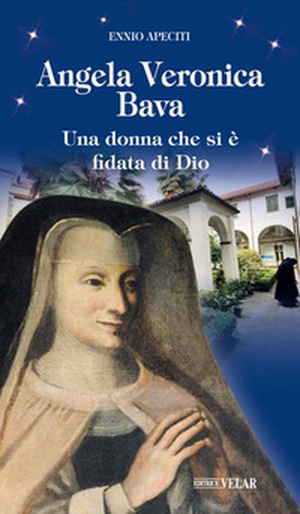 Angela Veronica Bava. Una donna che si è fidata di Dio - Librerie.coop Angela Veronica Bava. Una donna che si è fidata di Dio - Librerie.coop