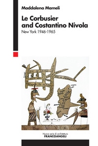 Le Corbusier and Costantino Nivola. New York 1946-1965 - Librerie.coop