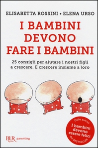I bambini devono fare i bambini. 25 consigli per aiutare i nostri figli a crescere. E crescere insieme a loro - Librerie.coop I bambini devono fare i bambini. 25 consigli per aiutare i nostri figli a crescere. E crescere insieme a loro - Librerie.coop