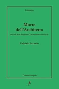 Morte dell'architetto. La fine delle ideologie e l'architettura cosmetica - Librerie.coop