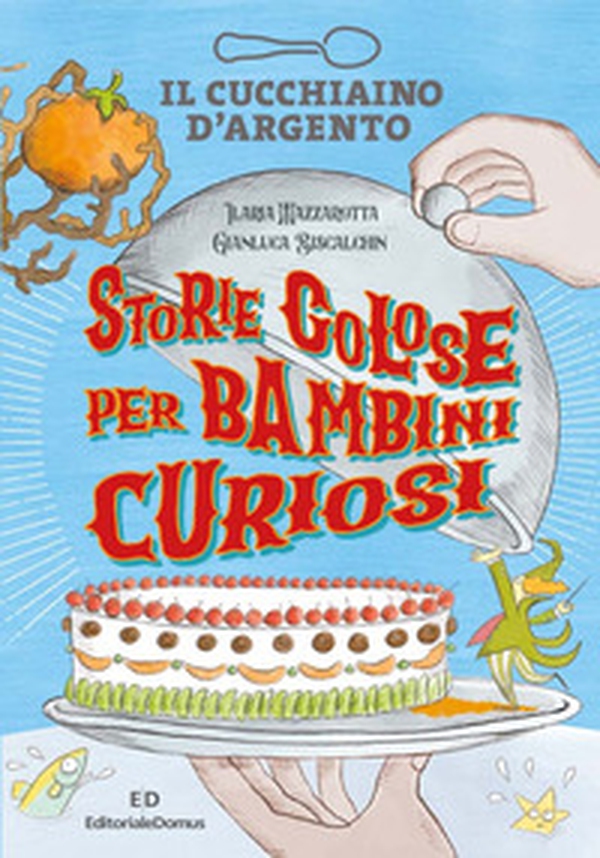Il Cucchiaino d'Argento. Storie golose per bambini curiosi - Librerie.coop Il Cucchiaino d'Argento. Storie golose per bambini curiosi - Librerie.coop