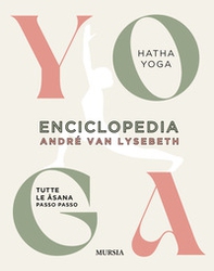 Enciclopedia dello Yoga. Tutte le asana passo passo. Hatha Yoga - Librerie.coop Enciclopedia dello Yoga. Tutte le asana passo passo. Hatha Yoga - Librerie.coop