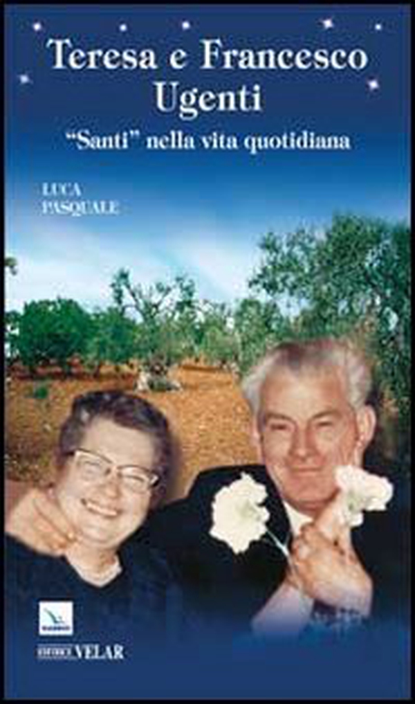 Teresa e Francesco Ugenti. «Santi» nella vita quotidiana - Librerie.coop Teresa e Francesco Ugenti. «Santi» nella vita quotidiana - Librerie.coop