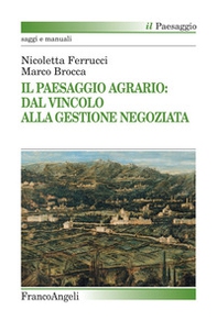Il paesaggio agrario: dal vincolo alla gestione negoziata - Librerie.coop Il paesaggio agrario: dal vincolo alla gestione negoziata - Librerie.coop