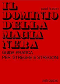 Il dominio della magia nera. Guida pratica per streghe e stregoni - Librerie.coop