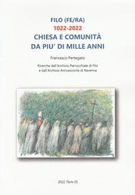 Filo (FE/RA) 1022-2022. Chiesa e comunità da più di mille anni. Ricerche dall'Archivio Parrocchiale di Filo e dall'Archivio Arcivescovile di Ravenna - Librerie.coop Filo (FE/RA) 1022-2022. Chiesa e comunità da più di mille anni. Ricerche dall'Archivio Parrocchiale di Filo e dall'Archivio Arcivescovile di Ravenna - Librerie.coop