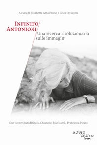 Infinito Antonioni. Una ricerca rivoluzionaria sulle immagini - Librerie.coop