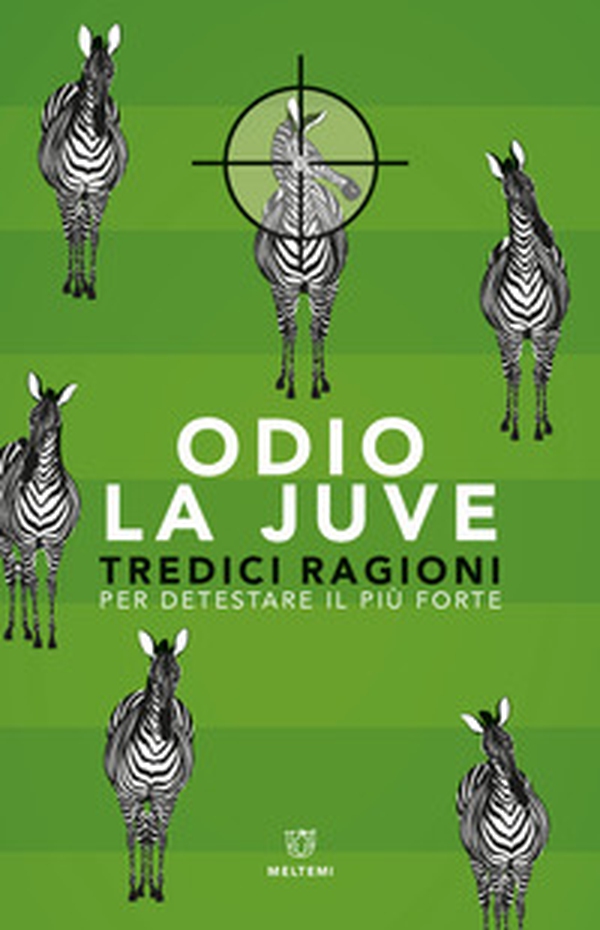 Odio la Juve. Tredici ragioni per detestare il più forte - Librerie.coop Odio la Juve. Tredici ragioni per detestare il più forte - Librerie.coop