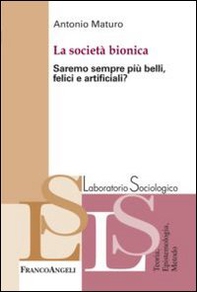 La società bionica. Saremo sempre più belli, felici e artificiali? - Librerie.coop