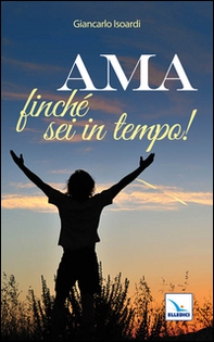 Ama finché sei in tempo! - Librerie.coop