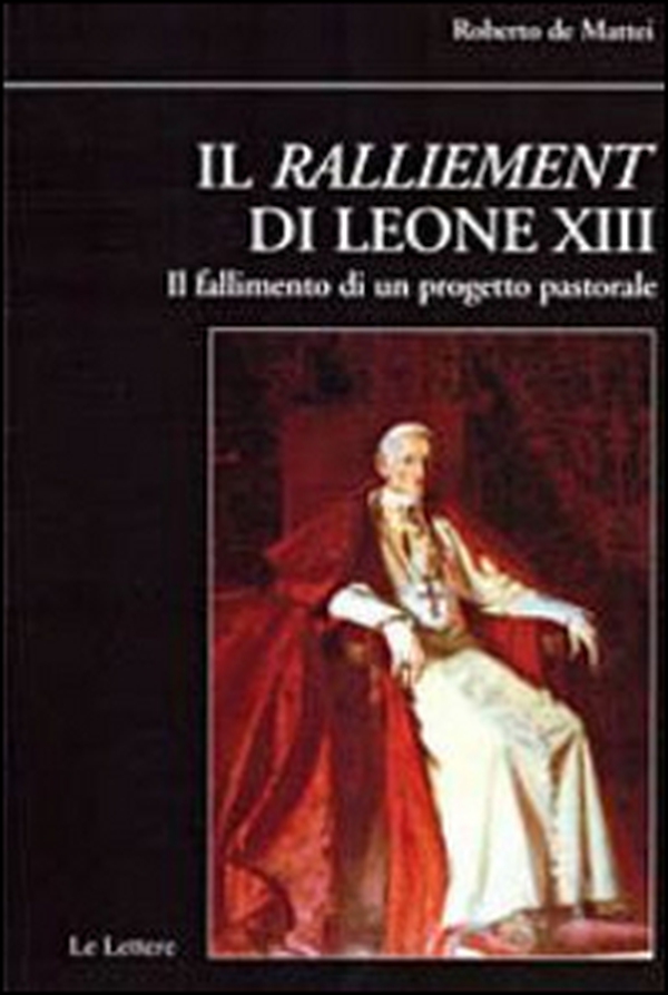 Il ralliement di Leone XIII. Il fallimento di un progetto pastorale - Librerie.coop Il ralliement di Leone XIII. Il fallimento di un progetto pastorale - Librerie.coop