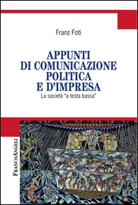 Appunti di comunicazione politica e d'impresa. La società a «testa bassa» - Librerie.coop