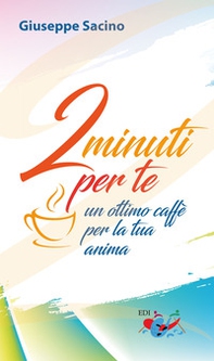 2 minuti per te. Un ottimo caffè per la tua anima - Librerie.coop