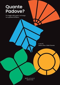 Quante Padove? Un viaggio nello spazio e nel tempo tra i quartieri di Padova - Librerie.coop