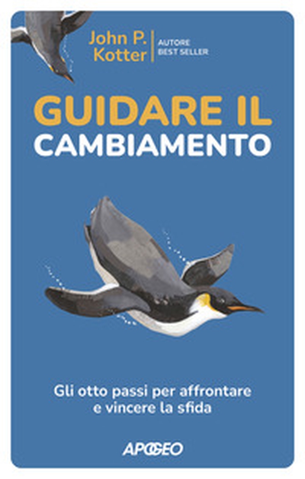 Guidare il cambiamento. Gli otto passi per affrontare e vincere la sfida - Librerie.coop Guidare il cambiamento. Gli otto passi per affrontare e vincere la sfida - Librerie.coop