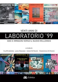 Venti anni di Laboratorio '99. Idee e immagini verso il nuovo millennio - Librerie.coop Venti anni di Laboratorio '99. Idee e immagini verso il nuovo millennio - Librerie.coop