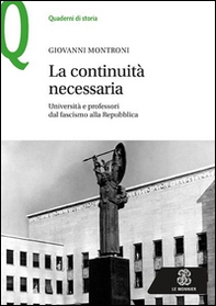 La continuità necessaria. Università e professori dal fascismo alla Repubblica - Librerie.coop La continuità necessaria. Università e professori dal fascismo alla Repubblica - Librerie.coop