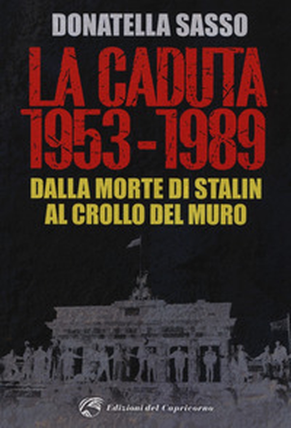 La caduta. 1953-1989. Dalla morte di Stalin al crollo del muro - Librerie.coop La caduta. 1953-1989. Dalla morte di Stalin al crollo del muro - Librerie.coop