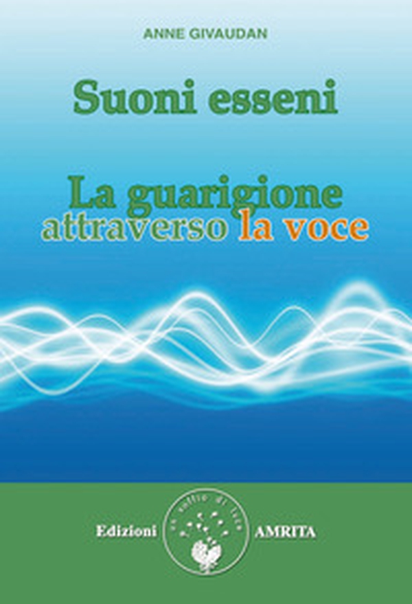 Suoni esseni. La guarigione attraverso la voce - Librerie.coop Suoni esseni. La guarigione attraverso la voce - Librerie.coop