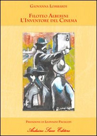 Filoteo Alberini. L'inventore del cinema - Librerie.coop