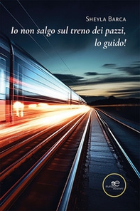 Io non salgo sul treno dei pazzi, lo guido! - Librerie.coop Io non salgo sul treno dei pazzi, lo guido! - Librerie.coop