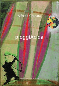 Alfredo Granata. PioggiAcida. Ediz. italiana, inglese e tedesca - Librerie.coop
