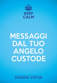 Keep calm. Messaggi dal tuo angelo custode - Librerie.coop