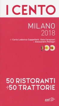 I cento Milano 2018. 50 ristoranti + 50 trattorie - Librerie.coop