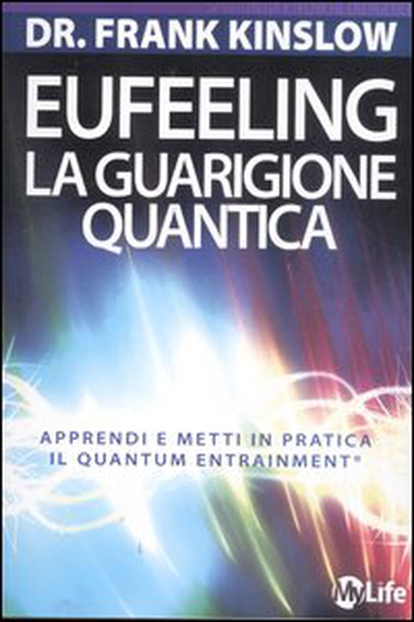 Eufeeling. La guarigione quantica. Apprendi e metti in pratica in Quantum Entrainment - Librerie.coop Eufeeling. La guarigione quantica. Apprendi e metti in pratica in Quantum Entrainment - Librerie.coop