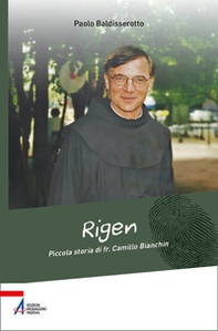 Rigen. Piccola storia di fr. Camillo Bianchin - Librerie.coop