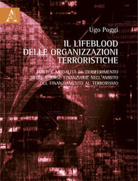 Il Lifeblood delle organizzazioni terroristiche. Fonti e modalità di trasferimento delle risorse finanziarie nell'ambito del finanziamento al terrorismo - Librerie.coop