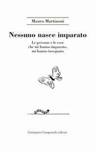 Nessuno nasce imparato. Le persone e le cose che mi hanno imparato, mi hanno insegnato - Librerie.coop Nessuno nasce imparato. Le persone e le cose che mi hanno imparato, mi hanno insegnato - Librerie.coop